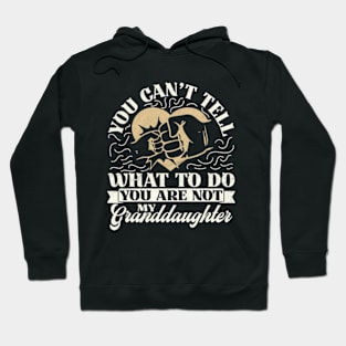 You Can't Tell Me What To Do You Are Not My Granddaughter Hoodie